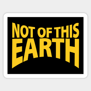 not of this earth Sticker